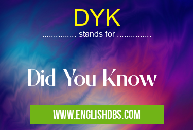 DYK means Did You Know DYK