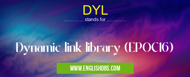 DYL means Dynamic link library (EPOC16) DYL