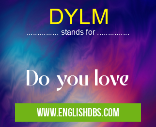DYLM means Do you love DYLM