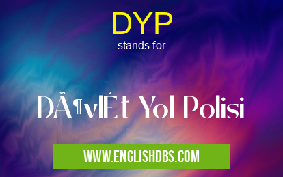 DYP means Dövlət Yol Polisi DYP