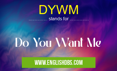 DYWM means Do You Want Me DYWM