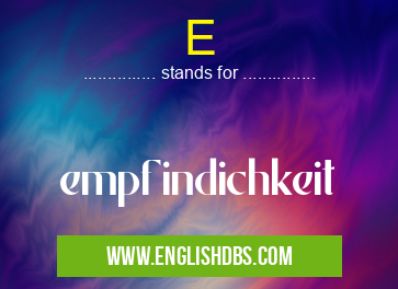E means empfindichkeit E