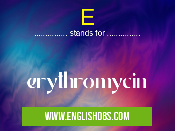 E means erythromycin E