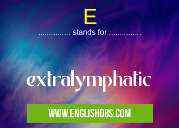 E means extralymphatic E
