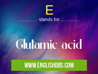 E means Glutamic acid E
