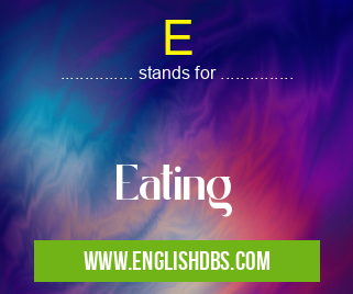 E means Eating E
