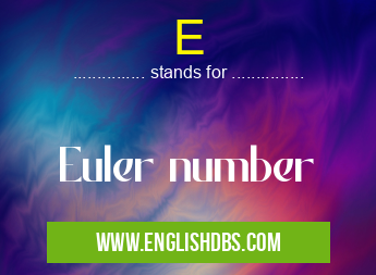 E means Euler number E