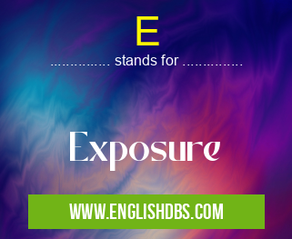 E means Exposure E