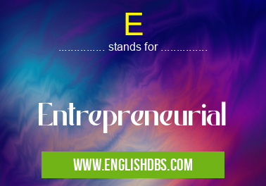 E means Entrepreneurial E