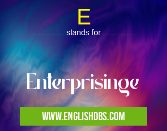 E means Enterprisinge E