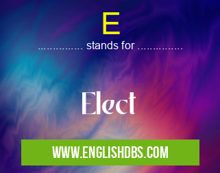 E means Elect E