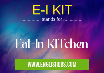 E-I KIT means Eat-In KITchen E-I KIT
