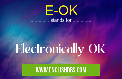 E-OK means Electronically OK E-OK