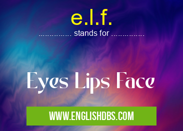 e.l.f. means Eyes Lips Face e.l.f.