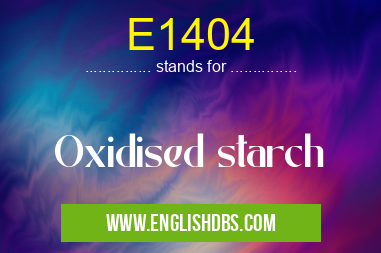 E1404 means Oxidised starch E1404