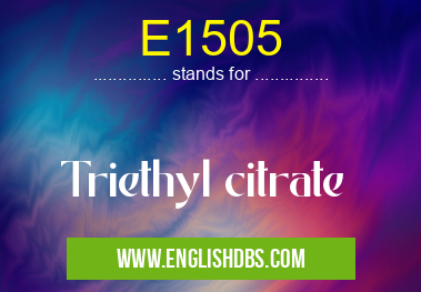 E1505 means Triethyl citrate E1505