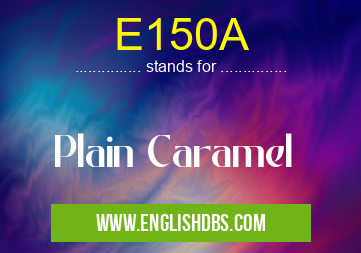 E150A means Plain Caramel E150A
