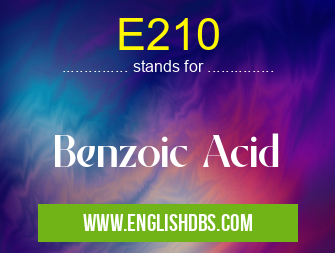 E210 means Benzoic Acid E210