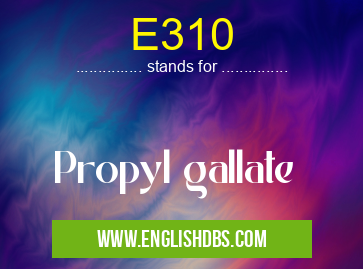 E310 means Propyl gallate E310