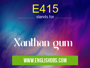 E415 means Xanthan gum E415