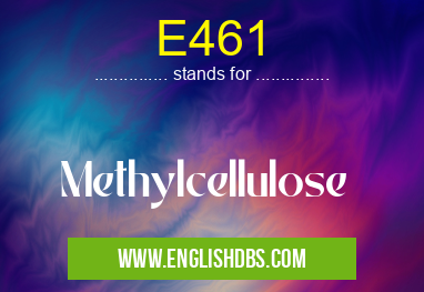 E461 means Methylcellulose E461