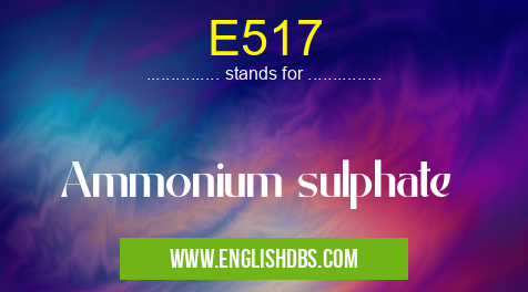 E517 means Ammonium sulphate E517
