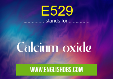 E529 means Calcium oxide E529