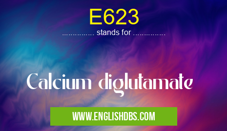 E623 means Calcium diglutamate E623