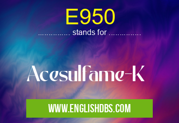 E950 means Acesulfame-K E950