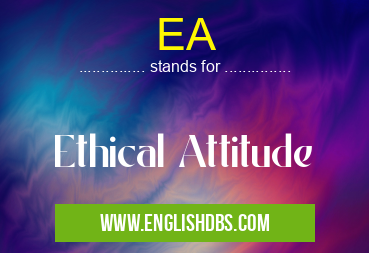 EA means Ethical Attitude EA
