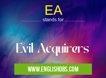 EA means Evil Acquirers EA