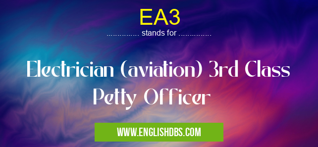 EA3 means Electrician (aviation) 3rd Class Petty Officer EA3