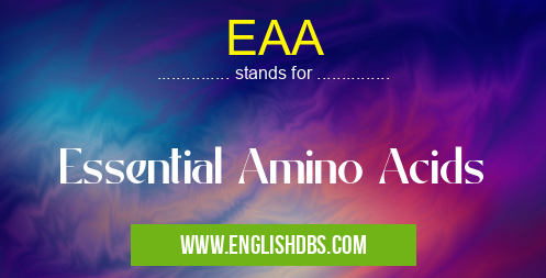 EAA means Essential Amino Acids EAA