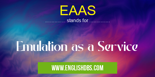EAAS means Emulation as a Service EAAS