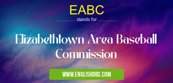 EABC means Elizabethtown Area Baseball Commission EABC
