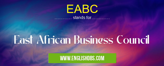 EABC means East African Business Council EABC