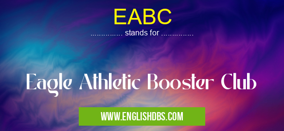 EABC means Eagle Athletic Booster Club EABC