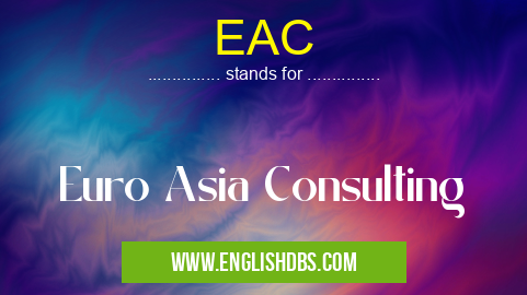 EAC means Euro Asia Consulting EAC