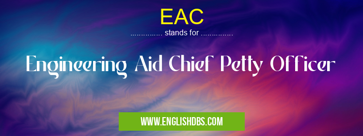 EAC means Engineering Aid Chief Petty Officer EAC