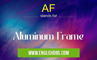 AF means Aluminum Frame AF
