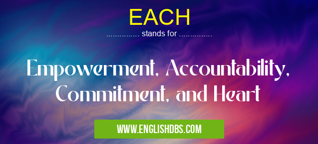EACH means Empowerment, Accountability, Commitment, and Heart EACH