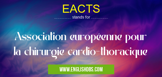 EACTS means Association européenne pour la chirurgie cardio-thoracique EACTS