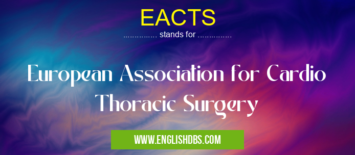 EACTS means European Association for Cardio Thoracic Surgery EACTS