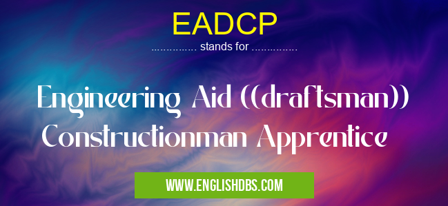 EADCP means Engineering Aid ((draftsman)) Constructionman Apprentice EADCP