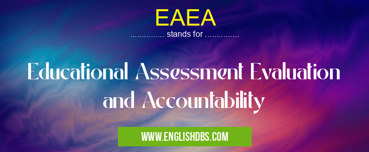 EAEA means Educational Assessment Evaluation and Accountability EAEA