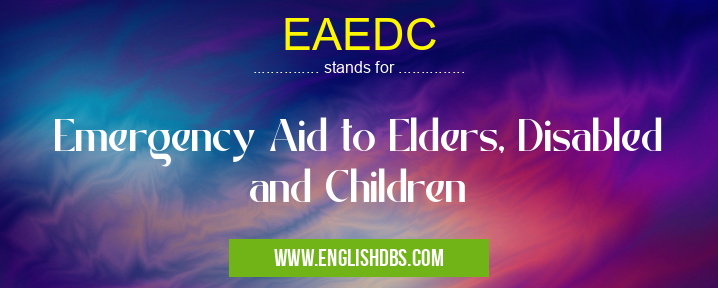 EAEDC means Emergency Aid to Elders, Disabled and Children EAEDC