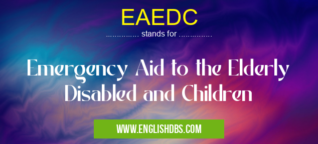 EAEDC means Emergency Aid to the Elderly Disabled and Children EAEDC