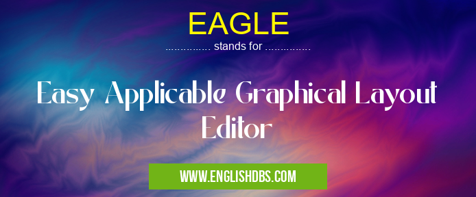 EAGLE means Easy Applicable Graphical Layout Editor EAGLE