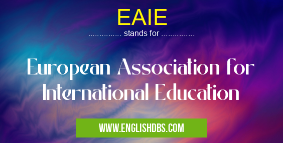 EAIE means European Association for International Education EAIE