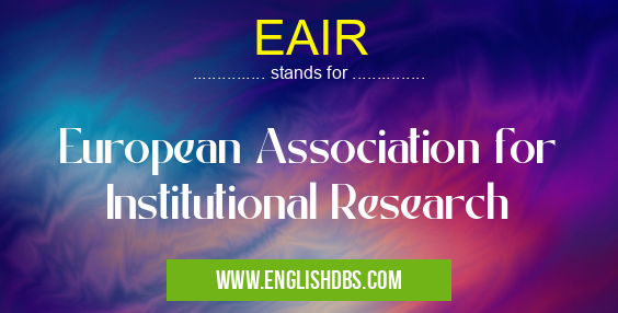 EAIR means European Association for Institutional Research EAIR